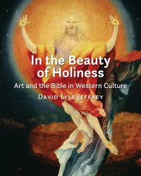 David Lyle Jeffrey; — In the Beauty of Holiness