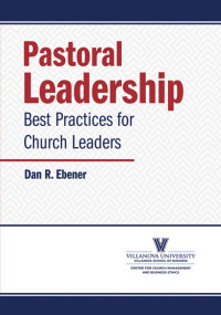 Dan R. Ebener; — Pastoral Leadership: Best Practices for Church Leaders