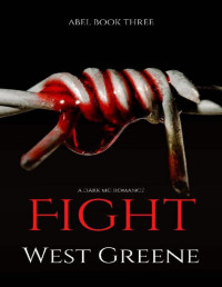 West Greene — Fight: A Dark MC Romance (Abel Book 3)