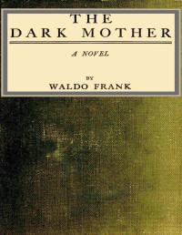 Waldo David Frank — The dark mother