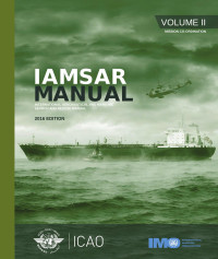 International Maritime Organization & International Civil Aviation Organization — IAMSAR Manual: International Aeronautical and Maritime Search and Rescue Manual, Volume II: Mission Co-Ordination