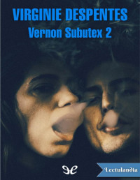 Virginie Despentes — VERNON SUBUTEX 2