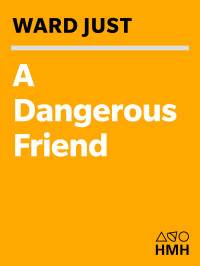 Ward Just — A Dangerous Friend