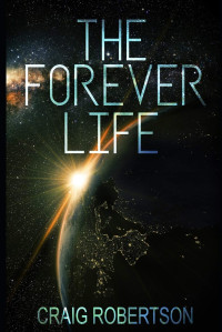 Craig Robertson [Robertson, Craig] — The Forever Life