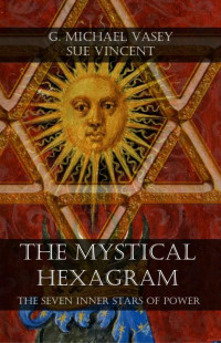 G. Michael Vasey & Sue Vincent — The Mystical Hexagram: The Seven Inner Stars of Power