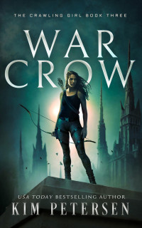 Kim Petersen — War Crow: A Post-Apocalyptic Survival Thriller (The Crawling Girl Book 3)