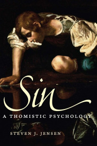 Steven J. Jensen — Sin: A Thomistic Psychology