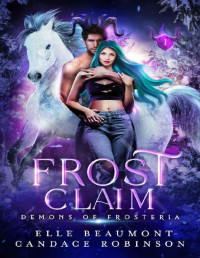Elle Beaumont & Candace Robinson — Frost Claim (Demons of Frosteria Book 1)