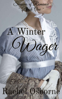 Rachel Osborne [Osborne, Rachel] — A Winter Wager (Seasons of Romance Book 1)