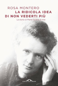 Rosa Montero [Montero, Rosa] — La ridicola idea di non vederti più