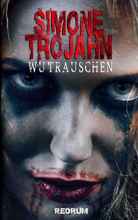 Trojahn, Simone — Wutrauschen (German Edition)