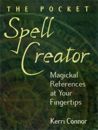 Connor, Kerri. — Pocket Spell Creator : Magickal References at Your Fingertips