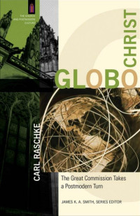 Raschke, Carl A.; — GloboChrist (The Church and Postmodern Culture)