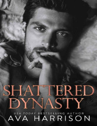 Ava Harrison — Shattered Dynasty: A Billionaire Enemies-to-Lovers Romance