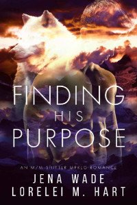 Jena Wade, Lorelei M. Hart — Finding His Purpose (Greycoast Pack Book 2)