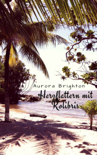 Aurora Brighton [Brighton, Aurora] — Herzflattern mit Kolibris (German Edition)