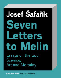 afak, Josef; — Seven Letters to Melin: Essays on the Soul, Science, Art and Mortality