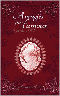 Romane Rose — Aveuglés par l'amour, Brooke et Cie, 2
