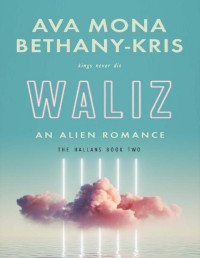 Ava Mona & Bethany-Kris — Waliz: An Alien Romance (The Hallans Book 2)