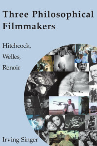 Irving Singer — Three Philosophical Filmmakers: Hitchcock, Welles, Renoir
