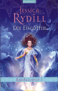 Rydill, Jessica — Kristallwelt 01 - Die Eisgöttin
