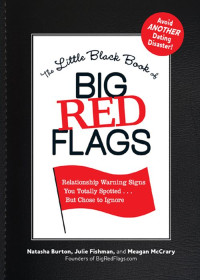 Natasha Burton & Julie Fishman — The Little Black Book of Big Red Flags: Relationship Warning Signs You Totally Spotted . . . But Chose to Ignore
