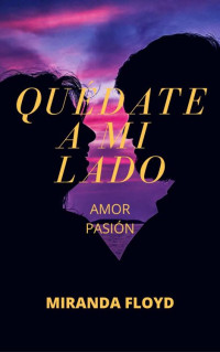 Miranda Floyd — QUÉDATE A MI LADO (Spanish Edition)