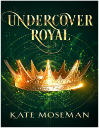Kate Moseman. — Undercover Royal.
