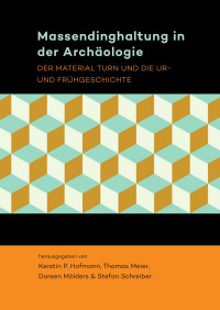 Kerstin P. Hofmann, Thomas Meier, Doreen Molders, Stefan Schreiber — Massendinghaltung in der Archäologie