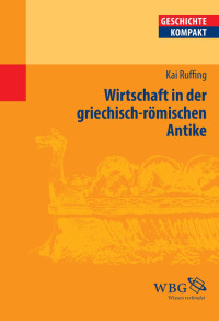 Kai Ruffing;Kai Brodersen; — Wirtschaft in der griechisch-römischen Antike