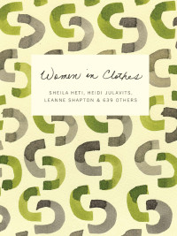 Sheila Heti & Heidi Julavits & Leanne Shapton — Women in Clothes