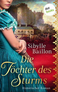 Sibylle Baillon [Baillon, Sibylle] — Die Töchter des Sturms (German Edition)