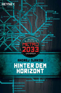 Dmitry Glukhovsky [Dmitry Glukhovsky] — Dmitry Glukhovsky - Metro 2033 Band 10 - Hinter dem Horizont