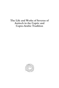Youssef, Youhanna; — The Life and Works of Severus of Antioch in the Coptic and Copto-Arabic Tradition