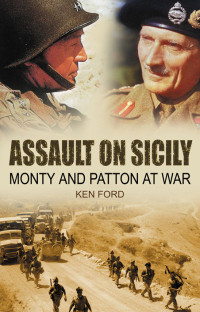 Ken Ford — Assault on Sicily: Monty and Patton at War