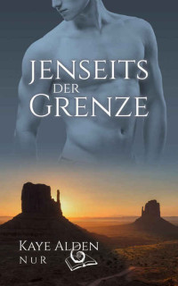 Kaye Alden — Jenseits der Grenze (NuR 5) (German Edition)
