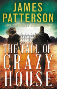 James Patterson & Gabrielle Charbonnet [Patterson, James & Charbonnet, Gabrielle] — The Fall of Crazy House