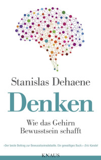 Dehaene, Stanislas — Denken · Wie das Gehirn Bewusstsein schafft