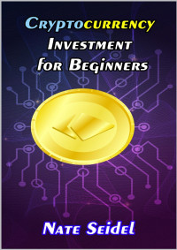 Seidel, Nate — Cryptocurrency Investment for Beginners