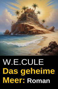 W.E.Cule — Das geheime Meer: Roman