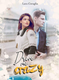 LARA CORAGLIA — Drive Me Crazy (Italian Edition)