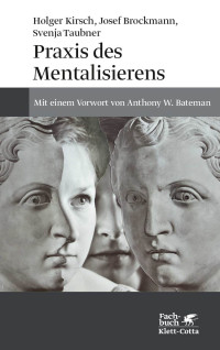 Josef Brockmann;Holger Kirsch;Svenja Taubner; — Praxis des Mentalisierens