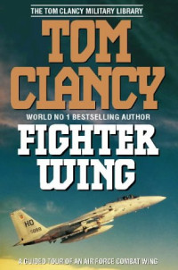 Tom Clancy & John Gresham — Fighter Wing: A Guided Tour of an Air Force Combat Wing