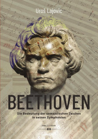 Uroš Lajovic — Beethoven – Die Bedeutung der semantischen Zeichen in seinen Symphonien