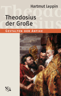 Hartmut Leppin;Manfred Clauss; — Theodosius der Große