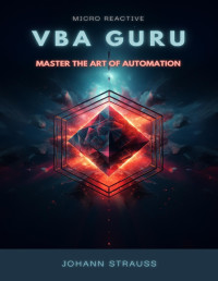 Sampson, Josh & Strauss, Johann & Van Der Post, Hayden — VBA Guru: Master the Art of Automation: A Comprehensive VBA Guide for Finance & Accounting