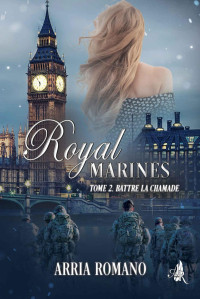 Arria Romano — Royal Marines T2 : Battre la chamade