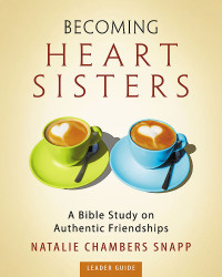 Snapp, Natalie Chambers; — Becoming Heart Sisters - Women's Bible Study Leader Guide: A Bible Study on Authentic Friendships