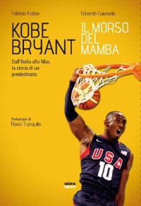 Fabrizio Fabbri, Edoardo Caianiello — Kobe Bryant. Il morso del Mamba