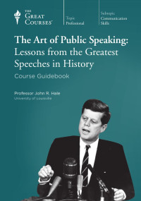 John R. Hale — The Art of Public Speaking: Lessons from the Greatest Speeches in History
